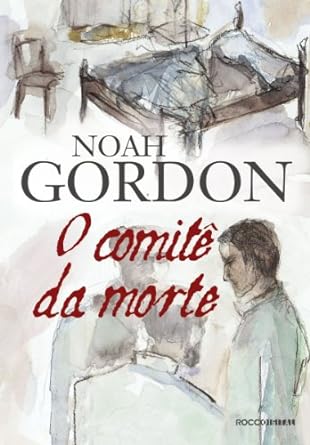 O COMITE DA MORTE - Noah Gordon