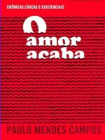 O amor acaba - Paulo Mendes Campos