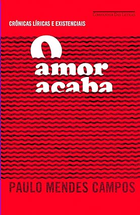 O amor acaba - Paulo Mendes Campos