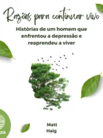 Razões para continuar vivo: Histórias de um homem que enfrentou a depressão e reaprendeu a viver - Matt Haig