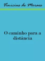 O Caminho para a Distancia - Vinicius de Moraes.