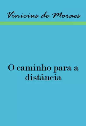 O Caminho para a Distancia - Vinicius de Moraes.