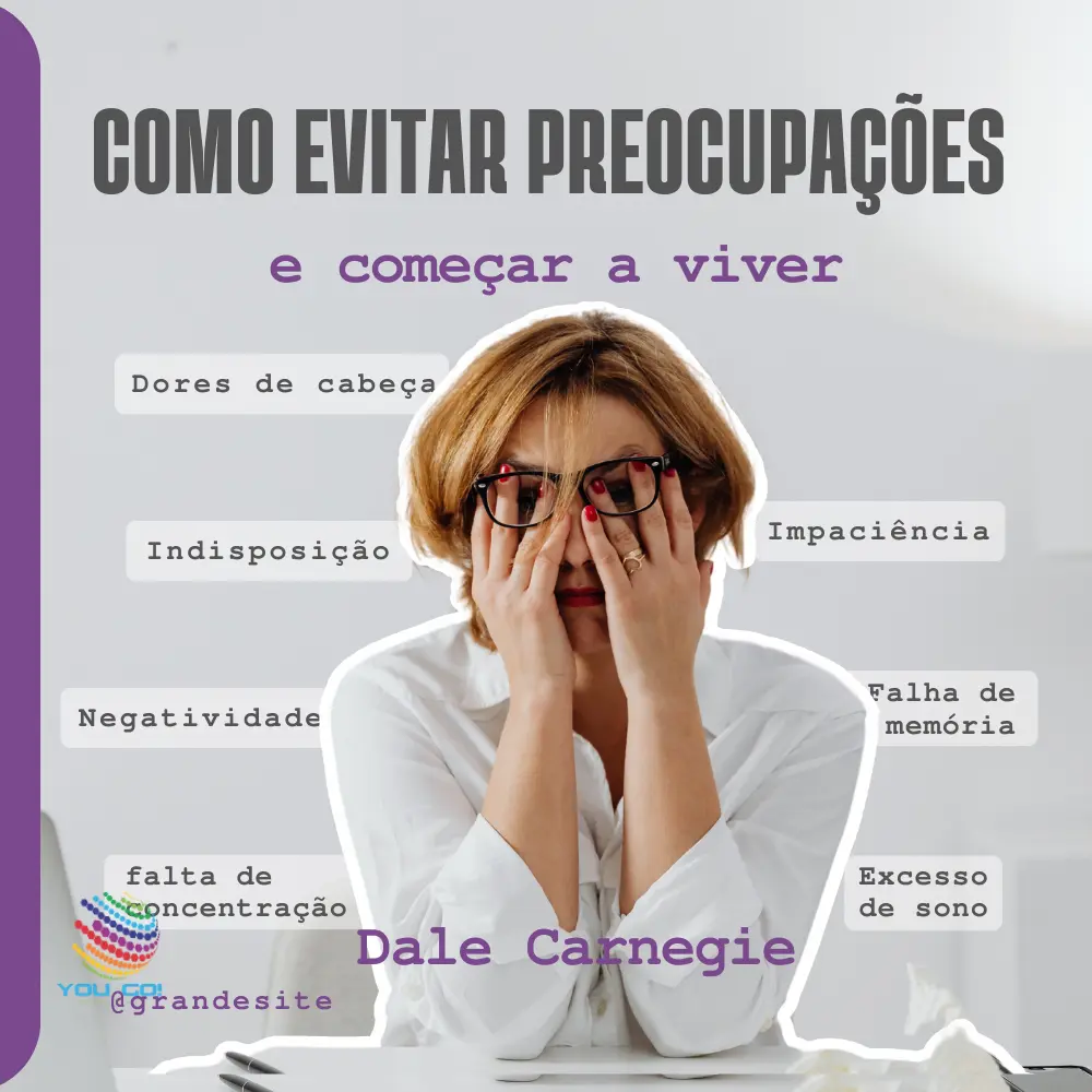Como Evitar Preocupações e Começar a Viver