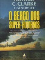 O Berco dos Super Humanos - Arthur C. Clarke e Gentry Lee.