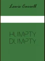 HUMPTY DUMPTY - Lewis Carroll.
