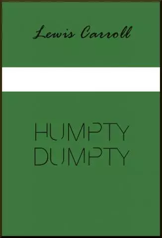 HUMPTY DUMPTY - Lewis Carroll.
