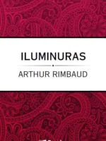 Iluminuras - Artur Rimbaud.