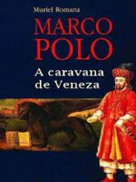 Marco Polo - A Caravana de Veneza - Muriel Romana.