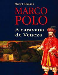 Marco Polo - A Caravana de Veneza - Muriel Romana.