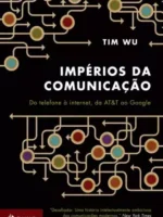 Imperios da comunicacao - Tim Wu.