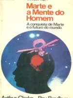 Marte e a Mente do Homem - Ray Bradbury, Arthur C. Clarke, Bruce Murr.