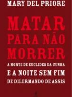 Matar para nao morrer - Mary Del Priore.