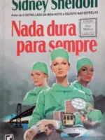 Nada Dura para Sempre - Sidney Sheldon.