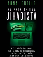 Na pele de uma jihadista - A historia real - Anna Erelle.