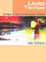 Porque E Que As Pessoas Felizes Sao Felize - Lauro Trevisan.