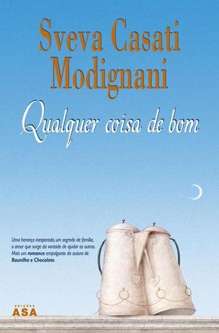 Qualquer Coisa de Bom - Sveva Casati Modignani.
