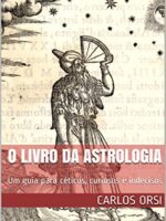 O LIVRO DA ASTROLOGIA_ Um guia para cetico - Carlos Orsi.