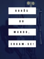 Robôs do mundo, ergam-se! - Mari Wolf.