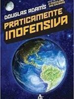 Praticamente Inofensiva - Douglas Adams.