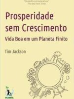 Prosperidade sem Crescimento - Tim Jackson.