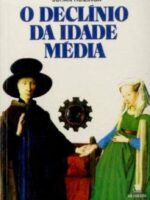 O Declinio da Idade Media - Johan Huizinga.