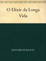 O Elixir da longa vida - Honore de Balzac.