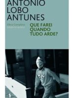 Que Farei quando tudo Arde- Antonio Lobo Antunes.