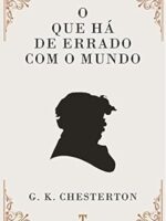 O que ha de errado com o mundo - Gilbert Keith Chesterton.