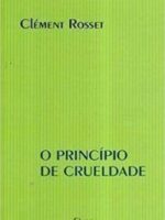 O Principio de Crueldade - Clement Rosset.