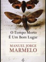 O Tempo Morto E Um Bom Lugar - Manuel Jorge Marmelo.