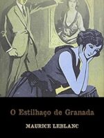 O ESTILHACO DE GRANADA - Maurice Leblanc.