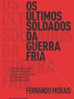 Os Ultimos Soldados da Guerra Fria - Fernando Morais.