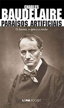 Paraisos Artificiais - Charles Baudelaire.