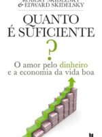 Quanto e Suficiente_ - O Amor Pelo Dinheir - Robert Skidelsky e Edward Skidelsky.