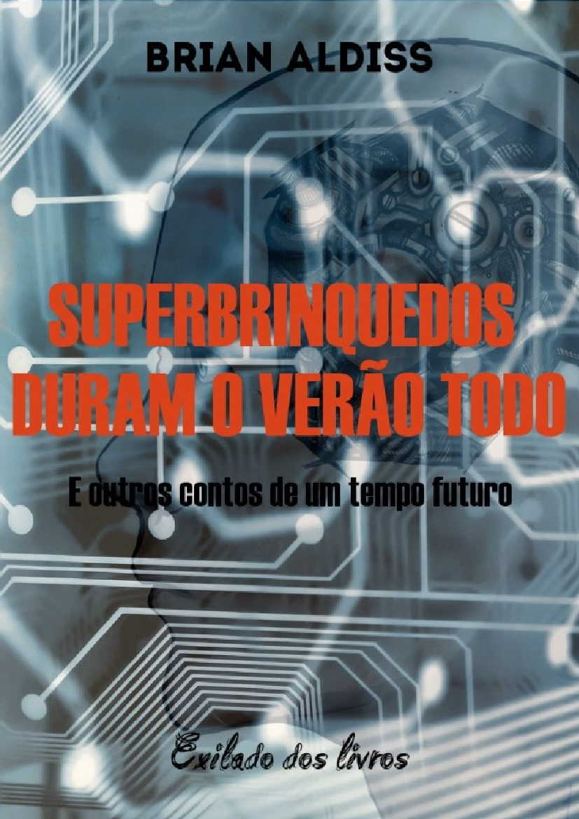 Superbrinquedos Duram o Verao Todo - Brian Aldiss.
