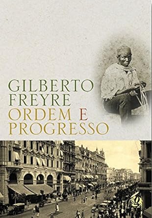 Ordem e Progresso - Gilberto Freyre.P
