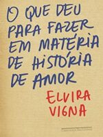 O Que Deu Para Fazer Em Materia de Histori - Elvira Vigna.