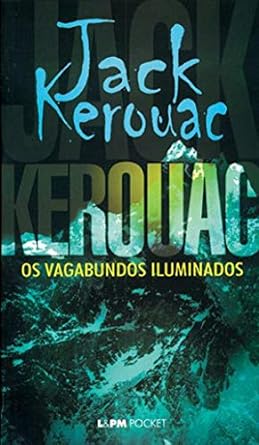 Os Vagabundos Iluminados - Jack Kerouac.