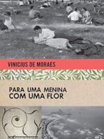 Para uma Menina com uma Flor - Vinicius de Moraes.