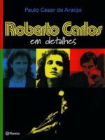 Roberto Carlos em Detalhes - Paulo Cesar Araújo.