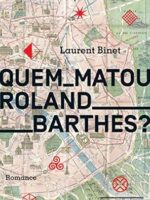 Quem matou Roland Barthes? - Laurent Binet.