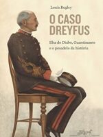 O Caso Dreyfus - Ilha do Diabo, Guantanamo - Louis Begley.