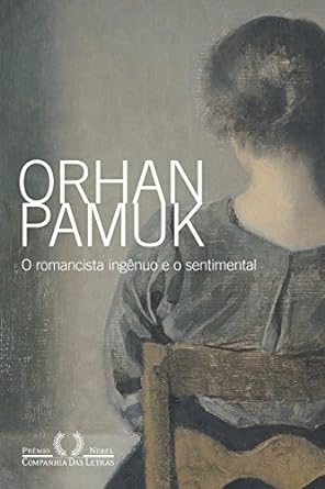 O romancista ingenuo e o sentimental - Orhan Pamuk.