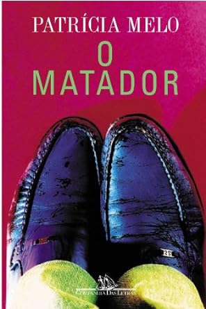 O Matador - Patricia Melo.