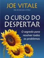 O curso do despertar_ O segredo para resol - Joe Vitale.
