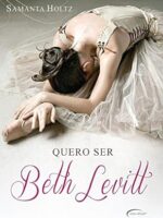 Quero ser Beth Levitt - Samanta Holtz.