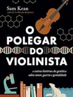 O polegar do violinista - e outras histori - Sam Kean.