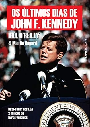 Os Ultimos Dias de John F Kennedy - Bill O Reilly.