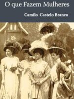 O Que Fazem Mulheres - Camilo Castelo Branco.