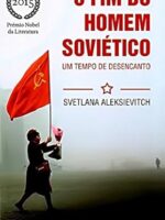 O Fim do Homem Sovietico - Svetlana Aleksievitch.